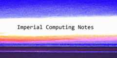 Imperial-Computing-Notes