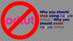 Why-you-should-stop-using-Google-Orkut