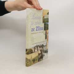 Yvona Činčová Krásný pozdrav ze Zlína. Pohlednice z let 1898-1945