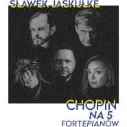 Sławek Jaskułke - Chopin na pięć fortepianów