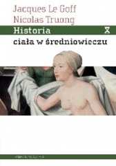 Okładka książki Historia ciała w średniowieczu Jacques Le Goff, Nicolas Truong