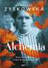 Okładka książki Alchemia. Powieść biograficzna o Marii Skłodowskiej-Curie