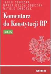 Okładka książki Komentarz do Konstytucji RP Art. 25 Maria Gołda-Sobczak, Jacek Sobczak (prawnik), Witold Sobczak