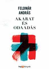 Feldmár András - Akarat és odaadás
