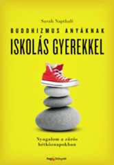Sarah Napthali - Buddhizmus anyáknak iskolás gyerekkel