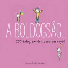 Ralph Lazar - Lisa Swerling - A boldogság... - 200 dolog, amiért szeretem anyát