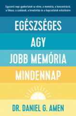 Dr. Daniel Gregory Amen - Egészséges agy, jobb memória mindennap
