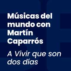 Músicas del mundo con Martín Caparrós