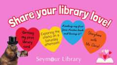 Share Your Library Love! Graphic with hearts and library stories and memories. In the left corner is a groundhog holding a Seymour Library Card.
