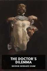 The Doctor’s Dilemma, by George Bernard Shaw