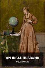 An Ideal Husband, by Oscar Wilde