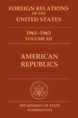 Book Cover of Foreign Relations of the United States, 1961–1963, Volume XII, American Republics