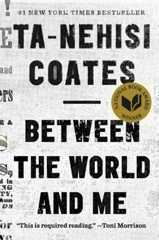 BETWEEN THE WORLD AND ME by Ta-Nehisi Coates