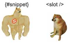 Snippets are a massive upgrade from slots