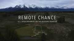 Remote Chance | U.S. Open Dreamers on the Alaskan Frontier