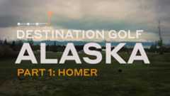 Destination Golf | Alaska Part 1: Homer