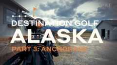 Destination Golf | Alaska Part 3: Anchorage