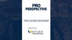 Pro Perspective: The Course Designer, presented by Eylea