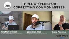 Fully Equipped: 3 drivers for 3 common misses