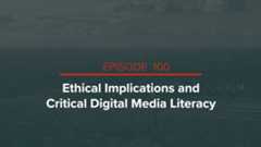 Ethical Implications and Critical Digital Media Literacy