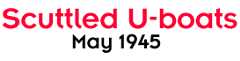 Scuttled U-boats, May 1945