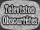 TV Obscurities - Your Source For Obscure TV!