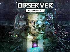 Bloober Team，「>observer_」の次世代コンシューマ機向けリマスター版「Observer: System Redux」を発表