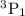 ${\rm ^{3}P_{1}}$