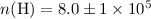 $n({\rm H}) = 8.0 \pm 1 \times 10^{5}$