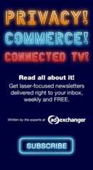 Privacy! Commerce! Connected TV! Read all about it. Subscribe to AdExchanger Newsletters