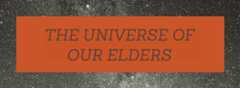 The Universe Of Our Elders