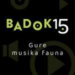 Badok 15. Gure musika fauna