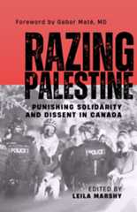 Razing Palestine: Punishing Solidarity and Dissent in Canada