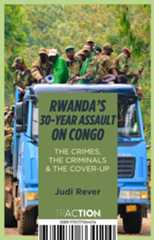 RWANDA’S 30-YEAR ASSAULT ON CONGO