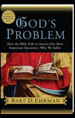 God's Problem How the Bible Fails to Answer Our Most Important Question--Why We Suffer