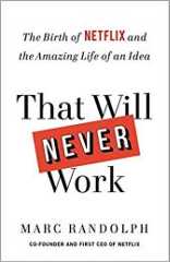 That Will Never Work: The Birth of Netflix and the Amazing Life of an Idea