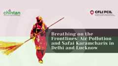 Breathing on the Frontlines: Air Pollution and Safai Karamcharis in Delhi and Lucknow