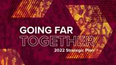 Going Far Together 2022 Strategic Plan Going Far Together 2022 Strategic Plan