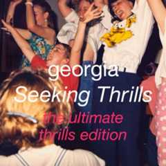 Georgia - Seeking Thrills (The Ultimate Thrills Edition)