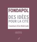 Fondapol, des idées pour la cité. L'aventure d'un think tank