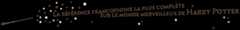 La référence francophone la plus complète sur le monde merveilleux d'Harry Potter