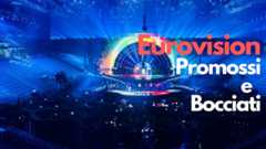 Eurovision Promossi e Bocciati