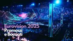 Eurovision 2025 Promossi e Bocciati