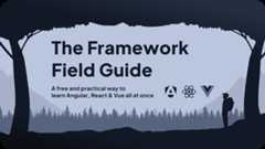 "The Framework Field Guide", A free and practical way to learn Angular, React & Vue all at once