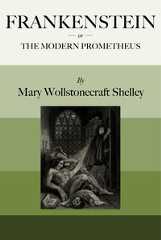 Frankenstein; Or, The Modern Prometheus, Mary Wollstonecraft Shelley