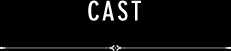 cast