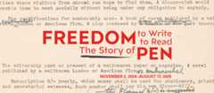 EXHIBITION: Freedom to Write, Freedom to Read: The Story of PEN. On view through August 17, 2025
