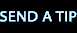 SEND A TIP