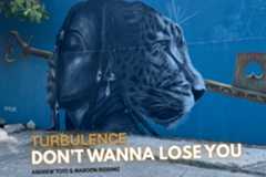 Turbulence - Don't wanna loose you