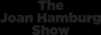 The Joan Hamburg Show